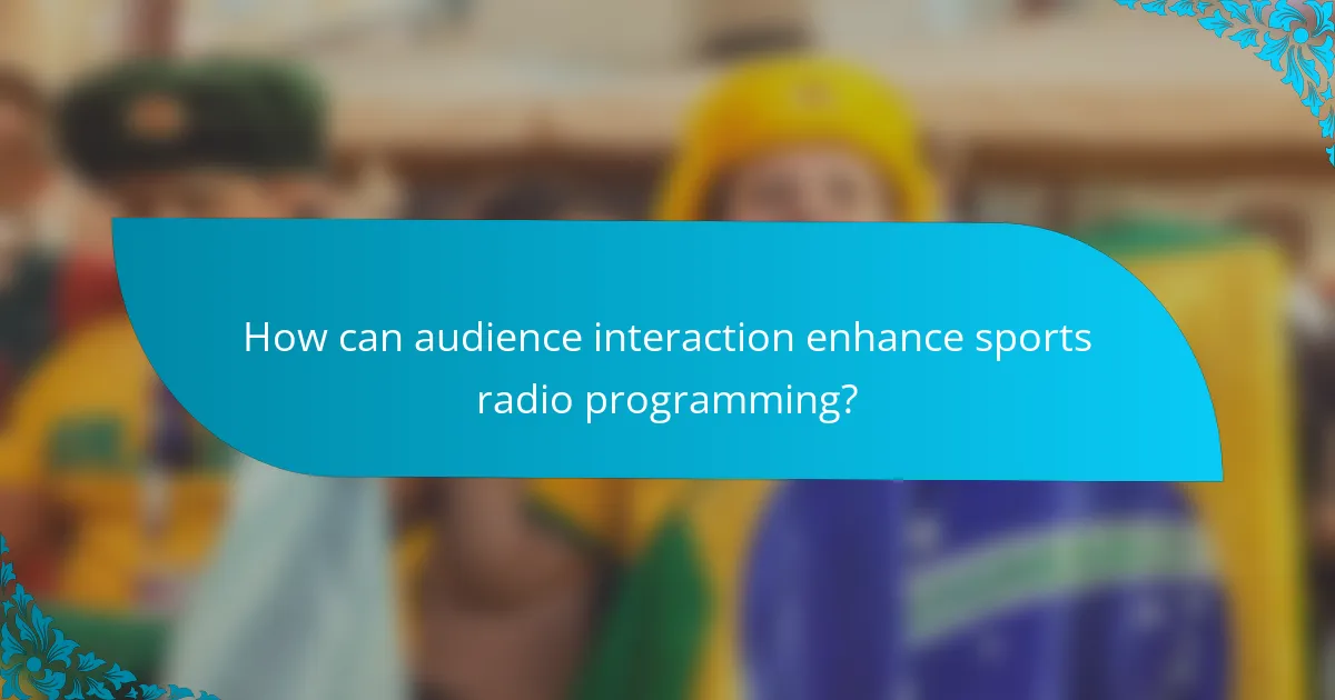 How can audience interaction enhance sports radio programming?