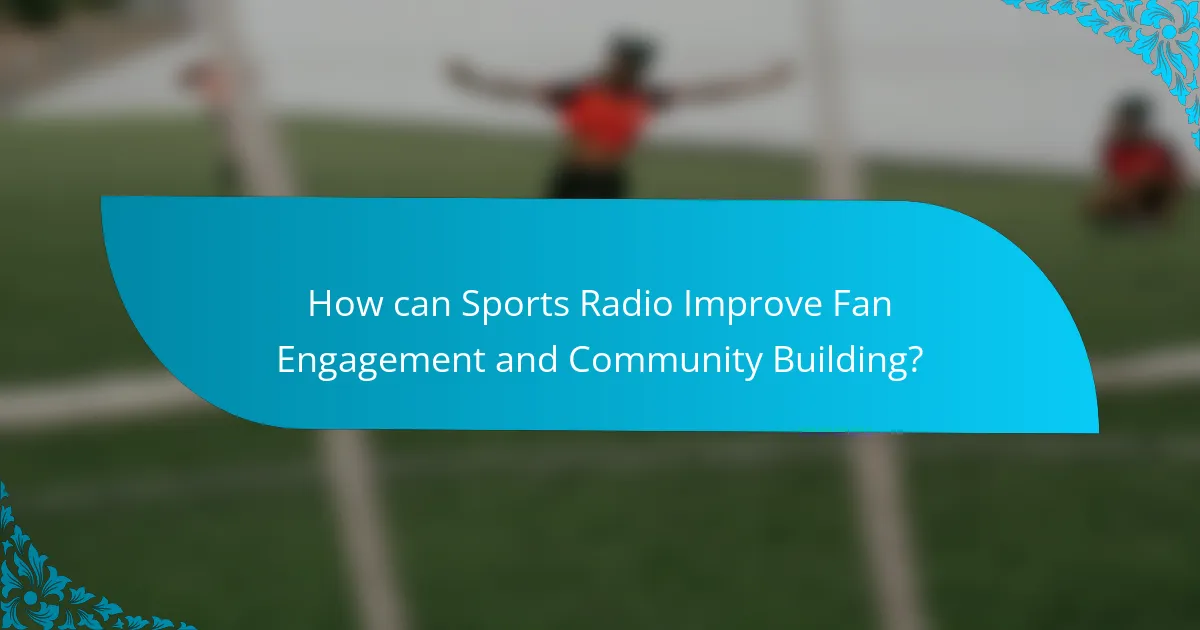How can Sports Radio Improve Fan Engagement and Community Building?