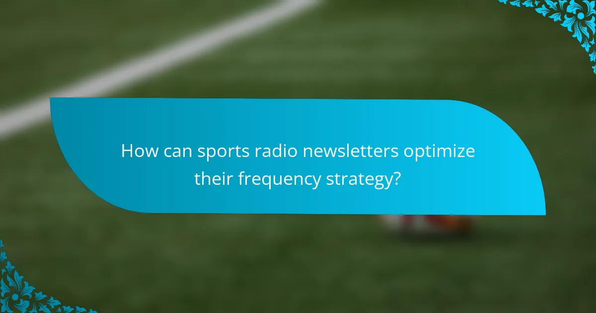 How can sports radio newsletters optimize their frequency strategy?