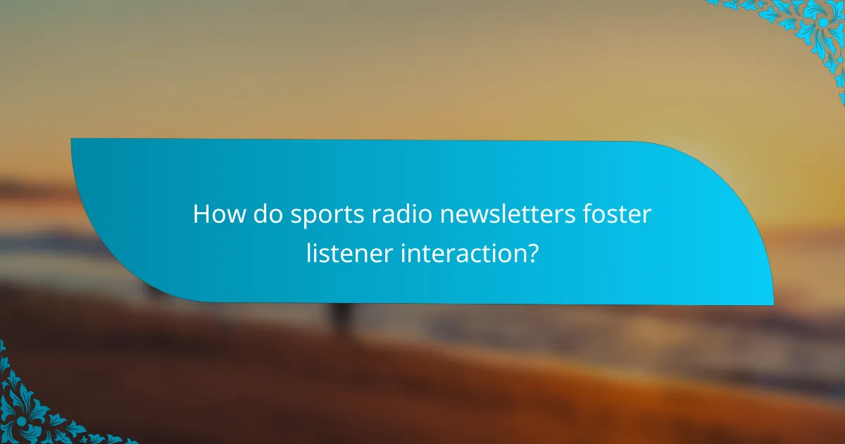 How do sports radio newsletters foster listener interaction?
