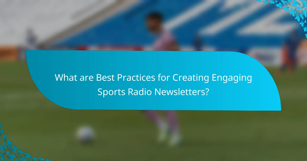What are Best Practices for Creating Engaging Sports Radio Newsletters?