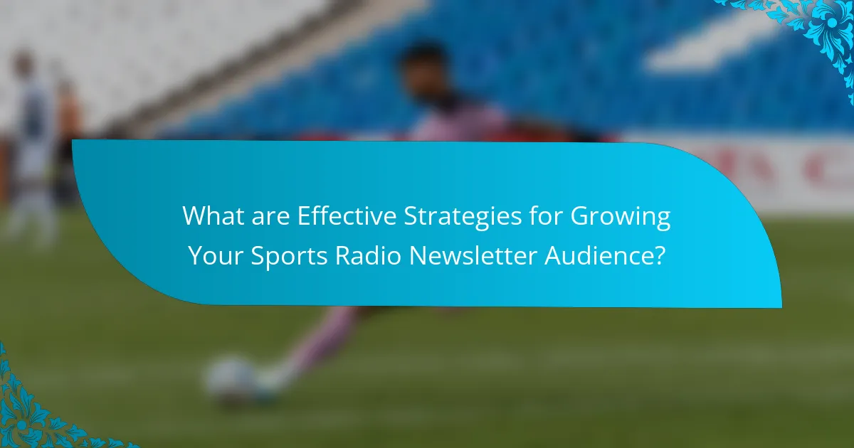 What are Effective Strategies for Growing Your Sports Radio Newsletter Audience?