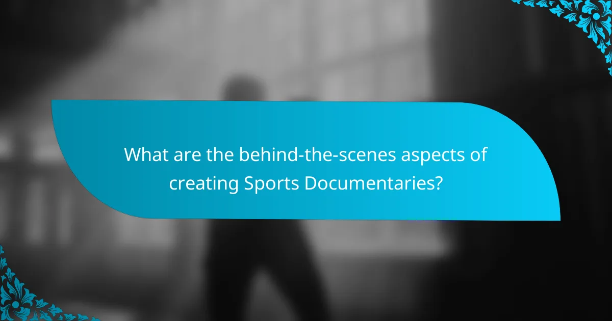 What are the behind-the-scenes aspects of creating Sports Documentaries?