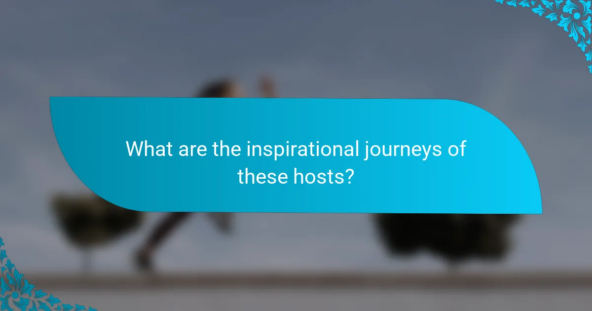 What are the inspirational journeys of these hosts?