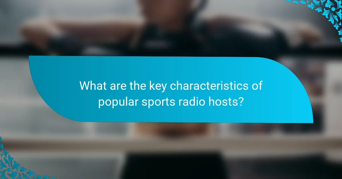 What are the key characteristics of popular sports radio hosts?