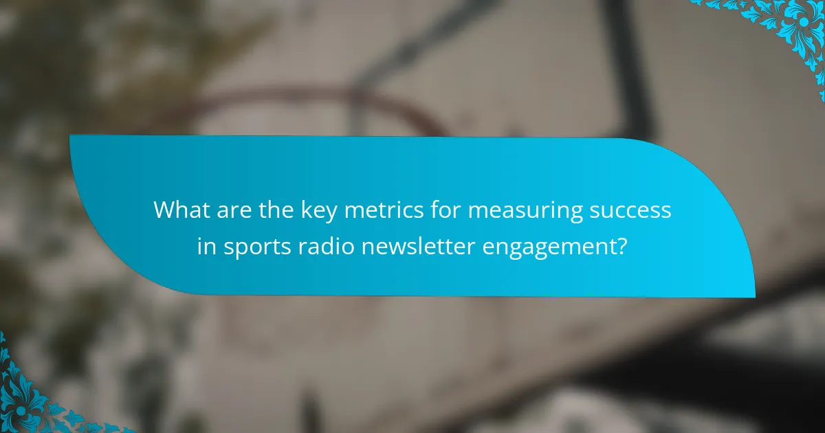 What are the key metrics for measuring success in sports radio newsletter engagement?