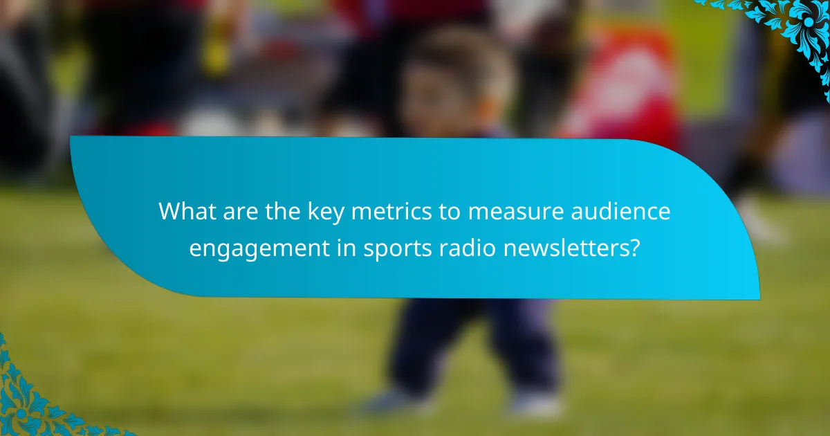 What are the key metrics to measure audience engagement in sports radio newsletters?