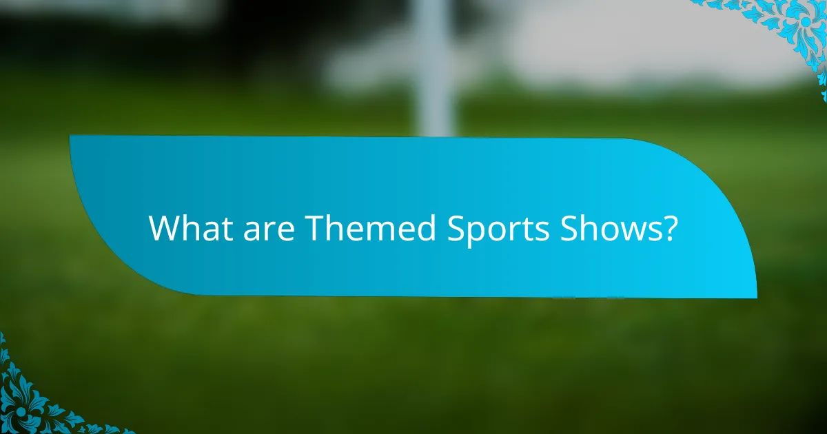 What are Themed Sports Shows?