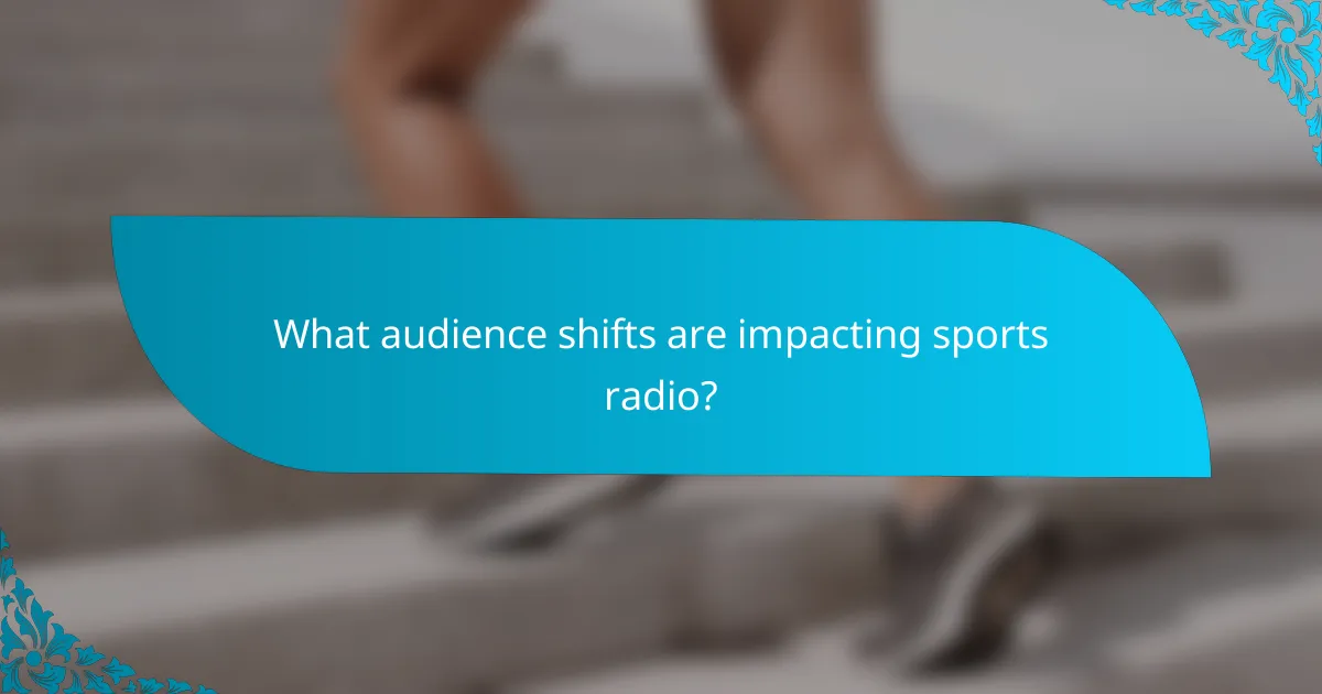 What audience shifts are impacting sports radio?