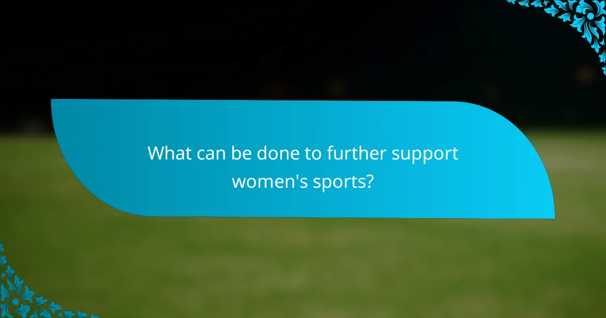 What can be done to further support women's sports?