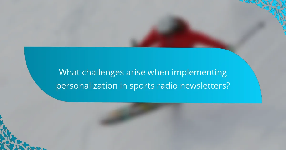 What challenges arise when implementing personalization in sports radio newsletters?