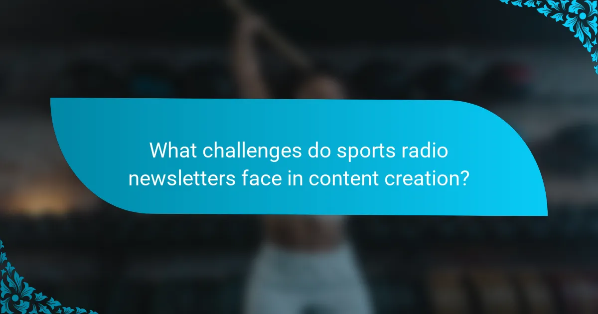 What challenges do sports radio newsletters face in content creation?