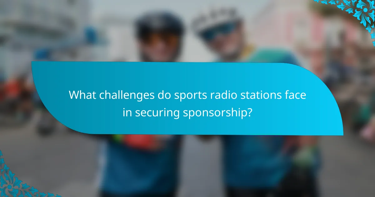What challenges do sports radio stations face in securing sponsorship?