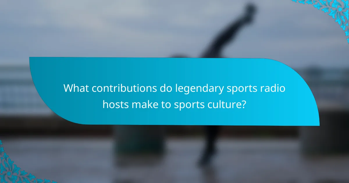 What contributions do legendary sports radio hosts make to sports culture?
