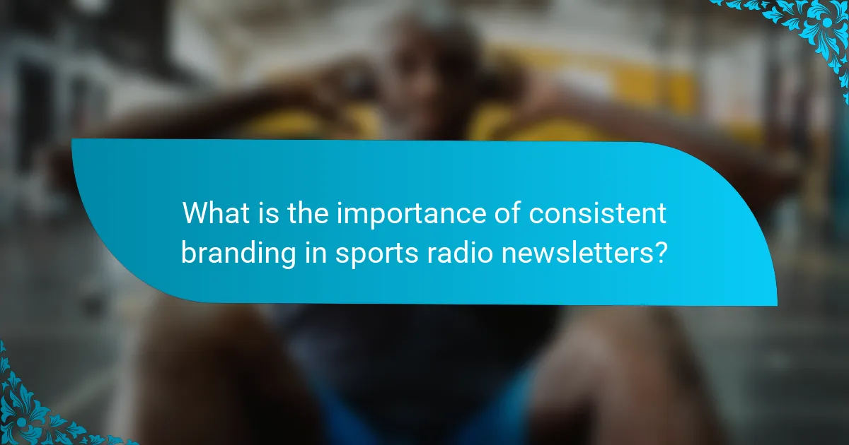 What is the importance of consistent branding in sports radio newsletters?
