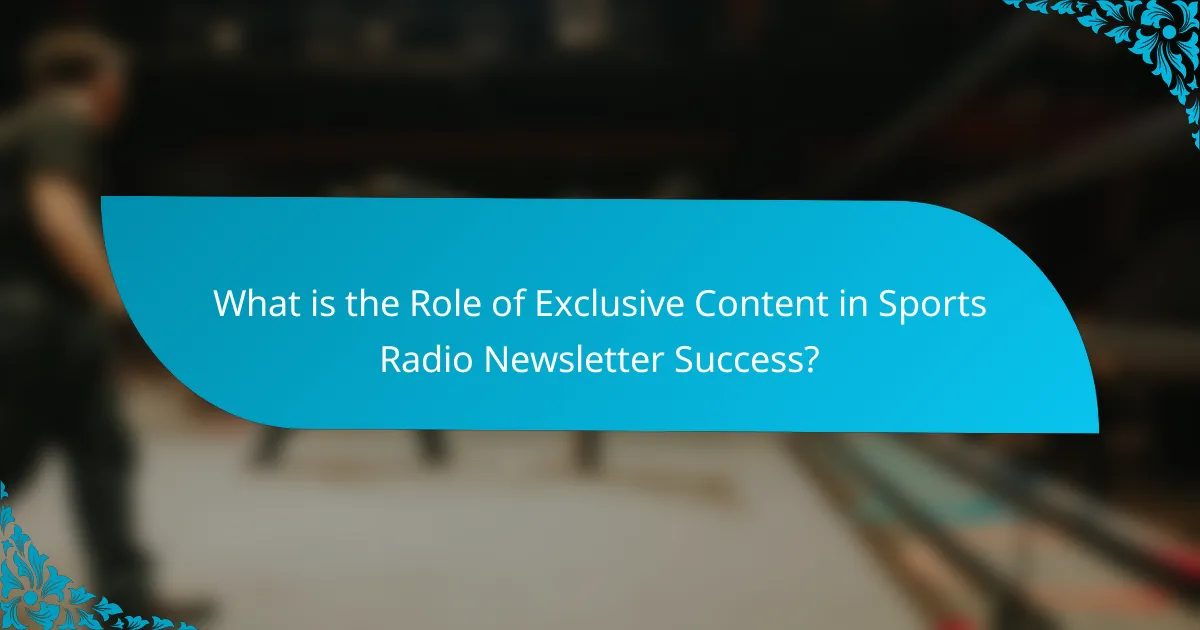 What is the Role of Exclusive Content in Sports Radio Newsletter Success?