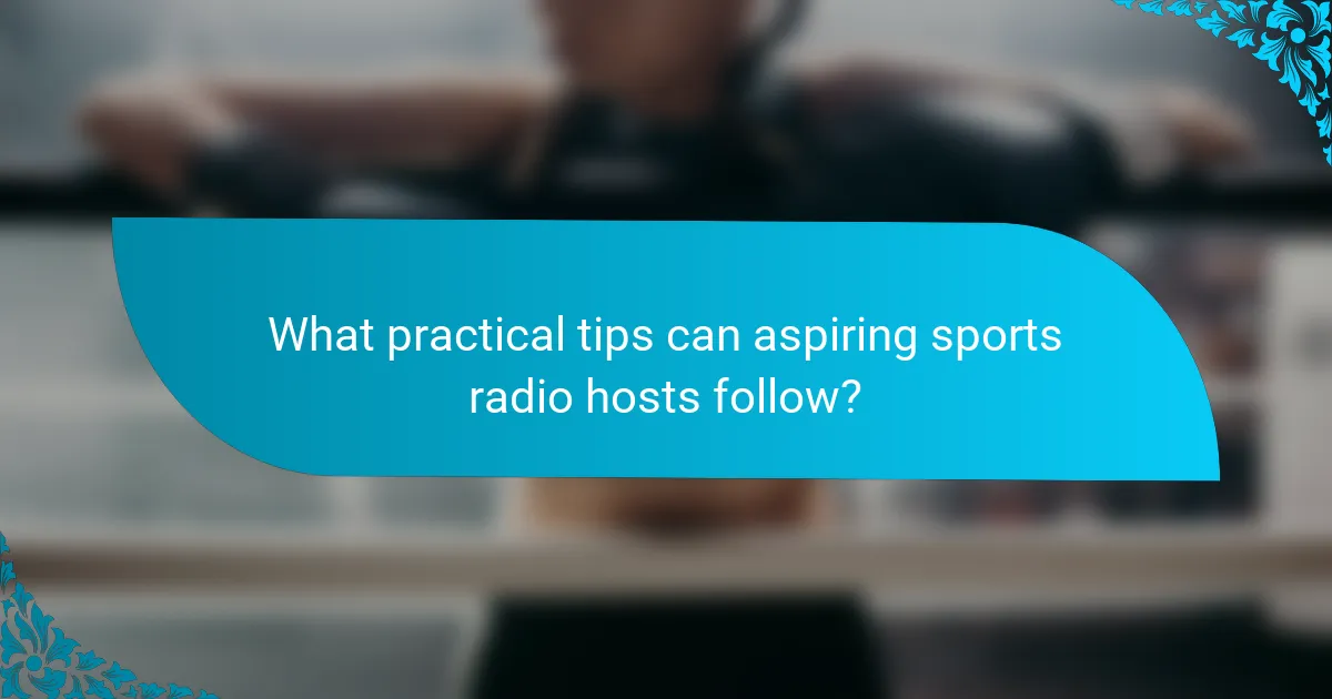 What practical tips can aspiring sports radio hosts follow?