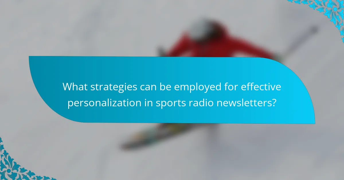 What strategies can be employed for effective personalization in sports radio newsletters?