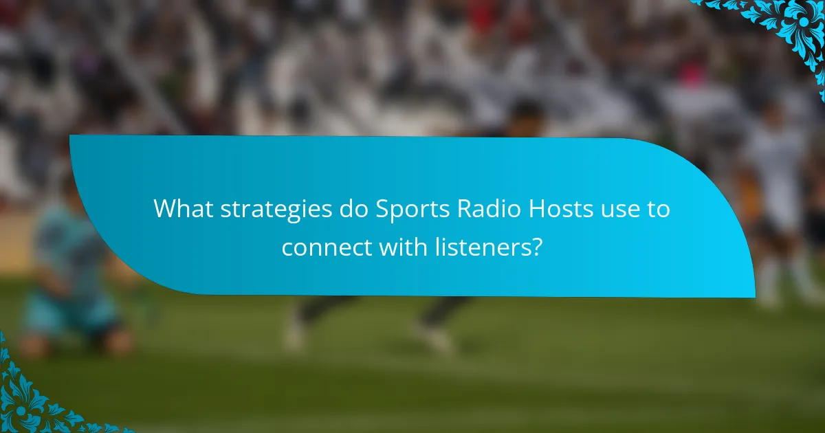 What strategies do Sports Radio Hosts use to connect with listeners?