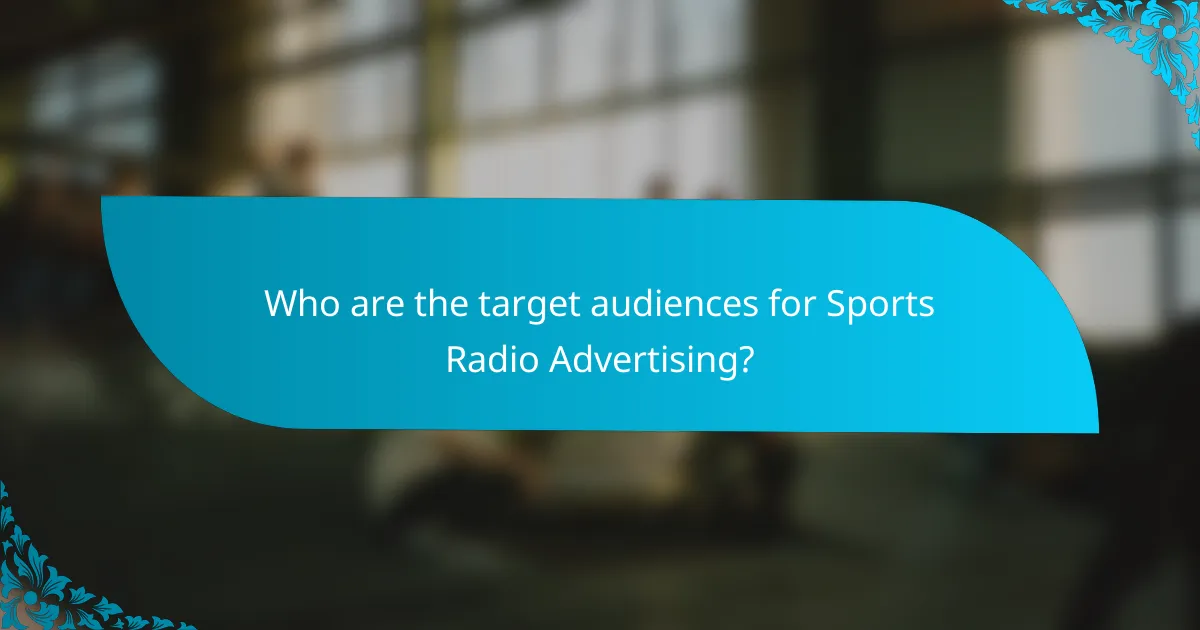Who are the target audiences for Sports Radio Advertising?