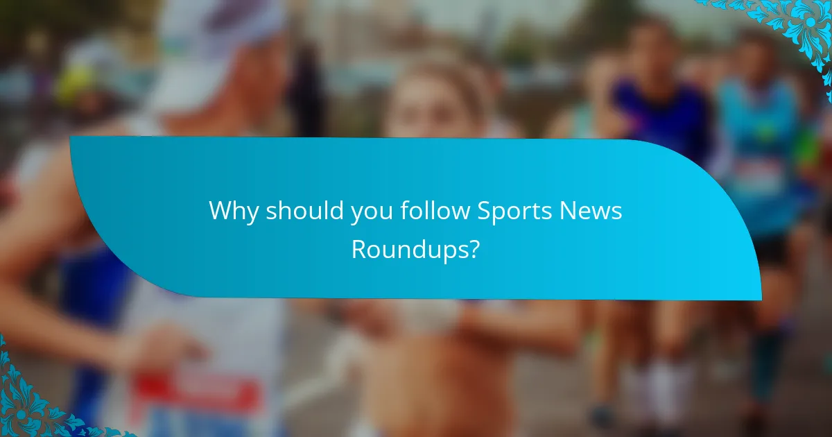 Why should you follow Sports News Roundups?